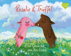 Cover Rosalie & Trüffel: Eine Geschichte von der Liebe | © Magellan Verlag