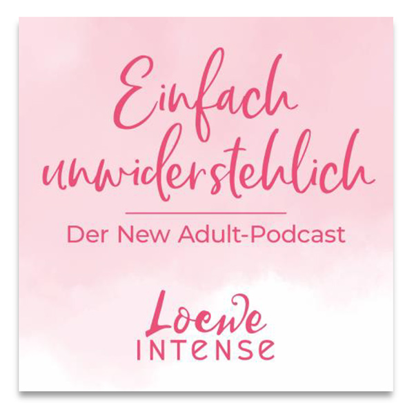 New Adult-Podcast bei Loewe: Einfach unwiderstehlich